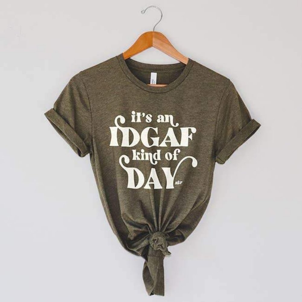 Perfect Blend of Eco-friendliness Comfy Soft It's an IDGAF Kind of Day T-Shirt